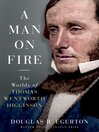 A man on fire : the worlds of Thomas Wentworth Higginson